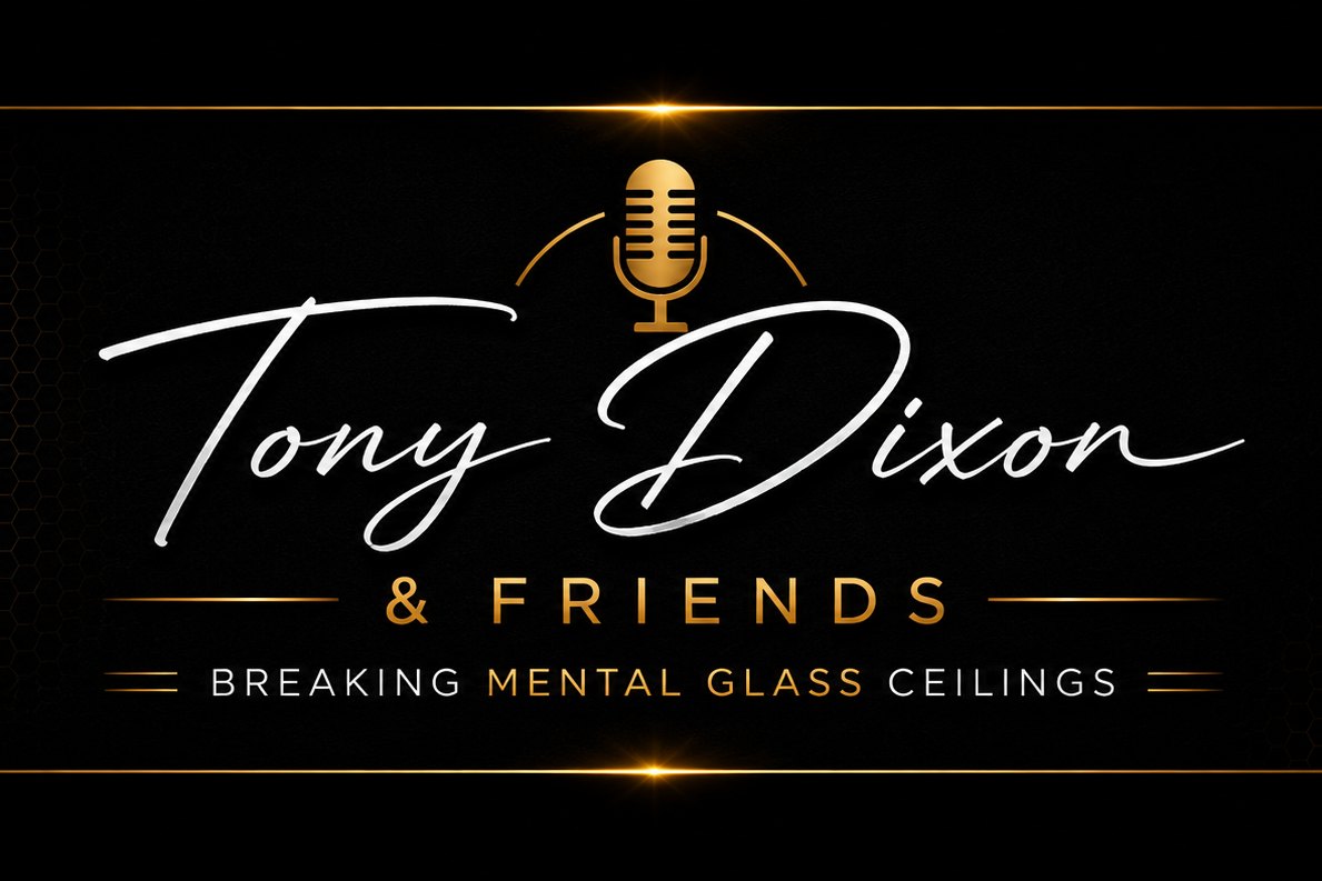 Tony Dixon & Friends: Breaking Mental Glass Ceilings